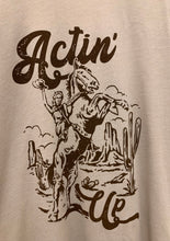 Load image into Gallery viewer, Actin&#39; Up Cowgirl Tee